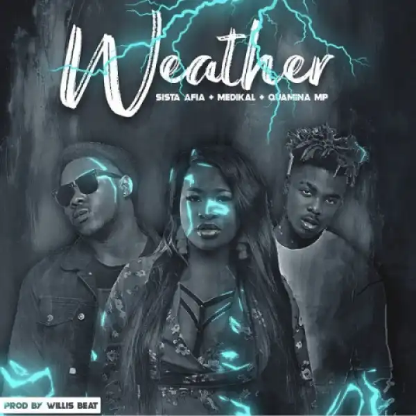 Sista Afia - Weather ft. Medikal, Quamina MP